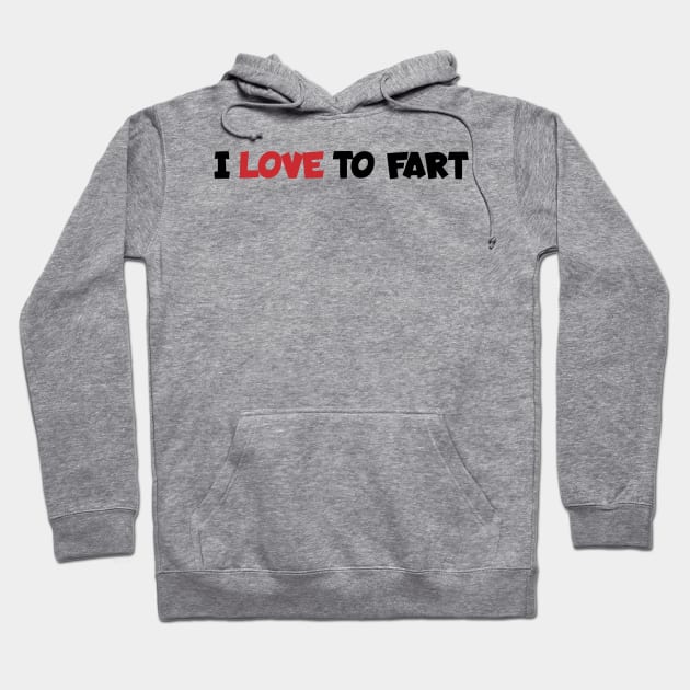 i-love-to-fart Hoodie by Quincey Abstract Designs